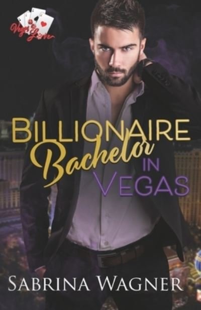 Billionaire Bachelor in Vegas - Sabrina Wagner - Books - Pantaleo, Merrill - 9781736909942 - July 11, 2023