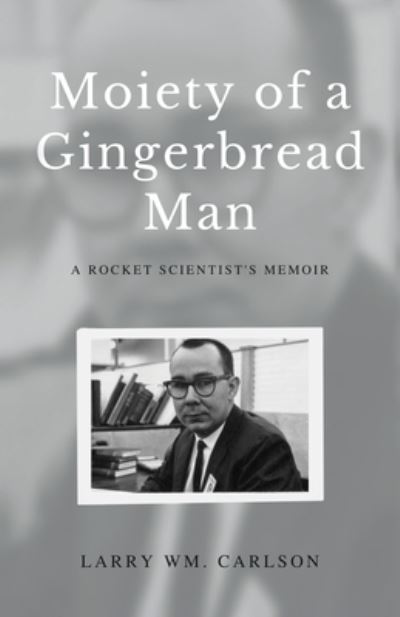 Cover for Larry Carlson · Moiety of a Gingerbread Man: A Rocket Scientist's Memoir (Paperback Book) (2021)