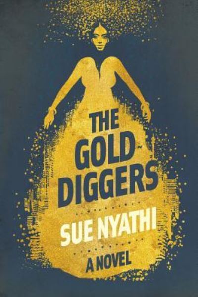 Cover for Sue Nyathi · The golddiggers: A novel (Paperback Book) (2018)