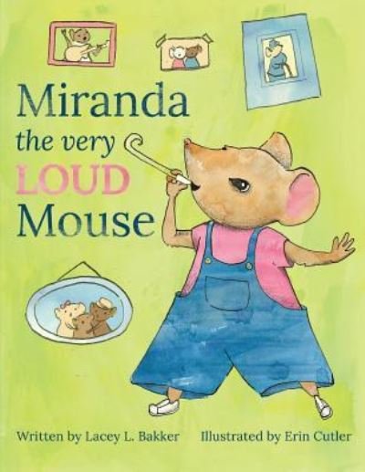 Cover for Lacey L Bakker · Miranda the Very LOUD Mouse (Paperback Book) (2018)