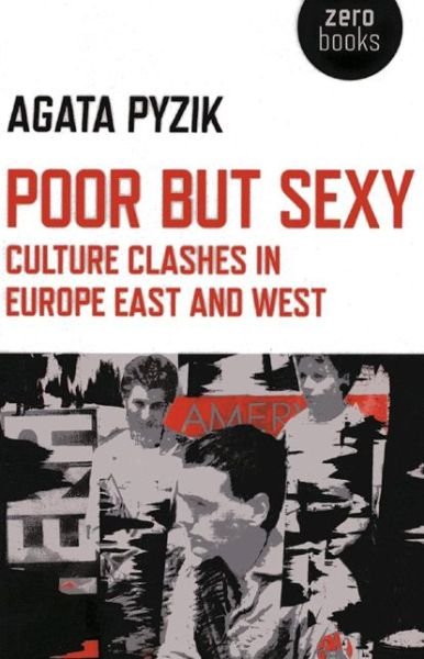 Cover for Agata Pyzik · Poor but Sexy – Culture Clashes in Europe East and West (Paperback Book) (2014)