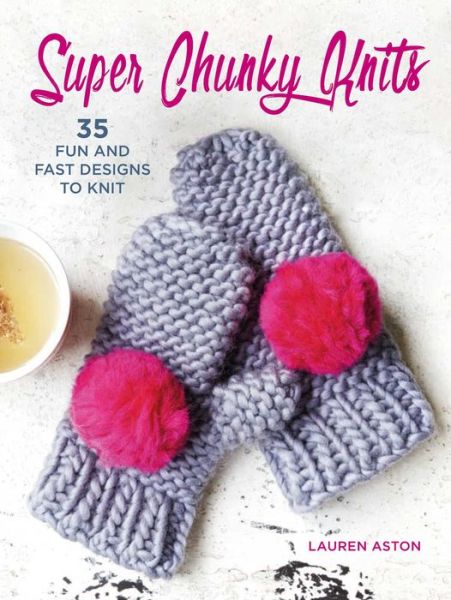 Cover for Lauren Aston · Super Chunky Knits: 35 Fun and Fast Designs to Knit (Paperback Book) (2017)