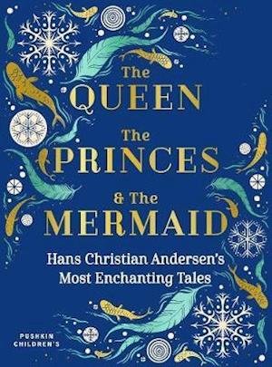 Cover for Hans Christian Andersen · The Queen, the Princes and the Mermaid: Hans Christian Andersen's Most Enchanting Tales (Hardcover bog) (2020)