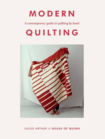 Modern Quilting: A Contemporary Guide to Quilting by Hand - Julius Arthur - Książki - Hardie Grant Books (UK) - 9781784883942 - 27 maja 2021