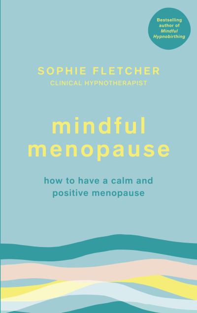 Cover for Sophie Fletcher · Mindful Menopause: How to have a calm and positive menopause (Paperback Book) (2021)