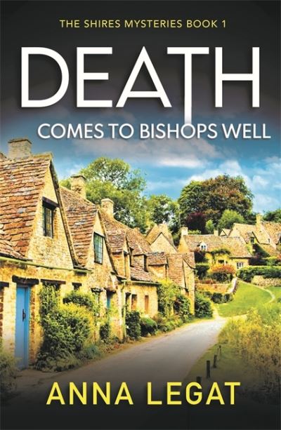 Cover for Anna Legat · Death Comes to Bishops Well: The Shires Mysteries 1: A totally gripping cosy mystery - The Shires Mysteries (Paperback Book) (2021)