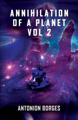 Annihilation of a Planet II - Antonion Borges - Kirjat - Austin Macauley Publishers - 9781786933942 - tiistai 31. lokakuuta 2017