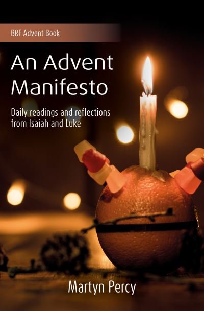 An Advent Manifesto: Daily readings and reflections from Isaiah and Luke - Martyn Percy - Books - BRF (The Bible Reading Fellowship) - 9781800390942 - August 18, 2023