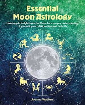 Cover for Joanna Watters · Essential Moon Astrology: How to Gain Insight from the Moon for a Deeper Understanding of Yourself, Your Relationships, and Daily Life (Paperback Book) (2026)