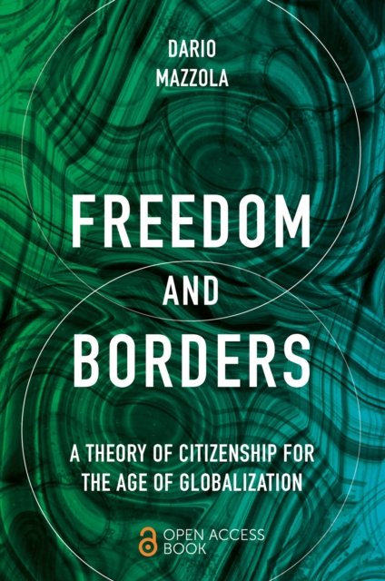 Cover for Mazzola, Dario (University of Geneva, Switzerland) · Freedom and Borders: A Theory of Citizenship for the Age of Globalization (Pocketbok) (2024)