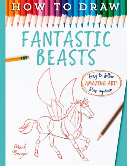 How To Draw Fantastic Beasts - Mark Bergin - Książki - Bonnier Books Ltd - 9781835871942 - 13 lutego 2025