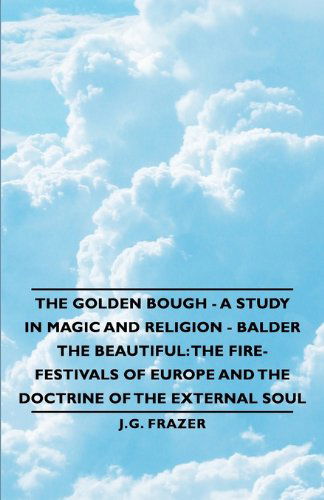 Cover for J. G. Frazer · The Golden Bough - a Study in Magic and Religion - Balder the Beautiful: the Fire-festivals of Europe and the Doctrine of the External Soul (Taschenbuch) (2006)