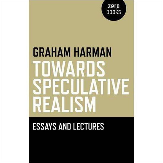 Towards Speculative Realism: Essays and Lectures - Graham Harman - Livres - Collective Ink - 9781846943942 - 26 novembre 2010