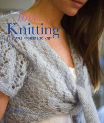 Cover for Val Pierce · Love...Knitting: 25 Simple Projects to Knit (Paperback Book) (2010)