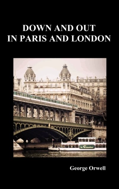 Cover for George Orwell · Down and Out in Paris and London (Innbunden bok) (2010)