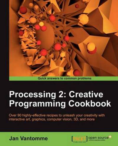 Processing 2: Creative Programming Cookbook - Jan Vantomme - Livros - Packt Publishing Limited - 9781849517942 - 16 de agosto de 2012