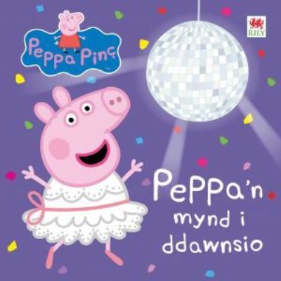 Cover for Astley Baker Davies · Peppa'n Mynd i Ddawnsio (Hardcover Book) (2020)