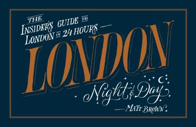 Cover for Matt Brown · London Night and Day: the insider's guide to London 24 hours a day (Paperback Book) (2015)