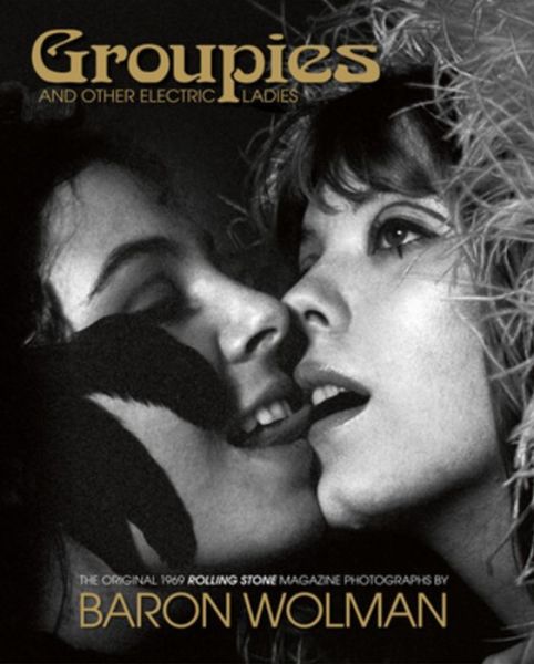 Cover for Baron Wolman · Groupies and Other Electric Ladies: The original 1969 Rolling Stone photographs by Baron Wolman (Hardcover Book) (2015)