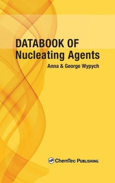Wypych, George (ChemTec Publishing, Ontario, Canada) · Databook of Nucleating Agents (Hardcover Book) (2016)