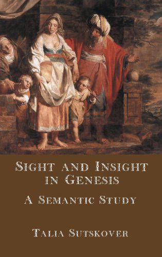 Cover for Talia Sutskover · Sight and Insight in Genesis: a Semantic Study (Hebrew Bible Monographs) (Hardcover Book) (2013)