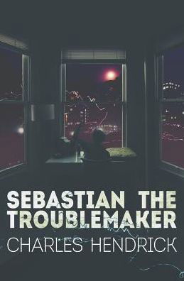 Cover for Hendrick Charles · Sebastian the Troublemaker (Paperback Book) (2015)
