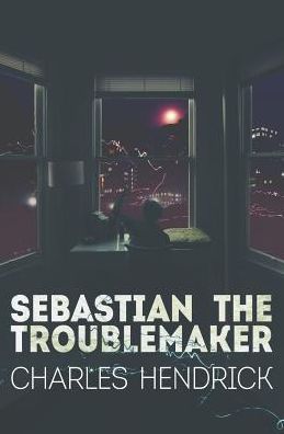 Cover for Hendrick Charles · Sebastian the Troublemaker (Paperback Book) (2015)