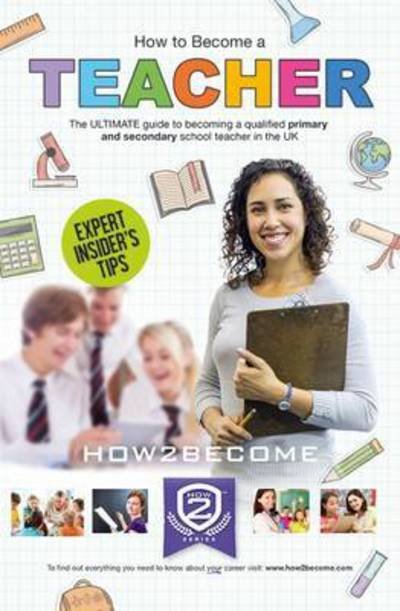 Cover for How2Become · How to Become a Teacher: The Ultimate Guide to Becoming a Qualified Primary or Secondary School Teacher in the UK (Pocketbok) (2016)