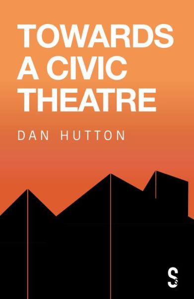 Cover for Dan Hutton · Towards a Civic Theatre (Paperback Book) (2021)