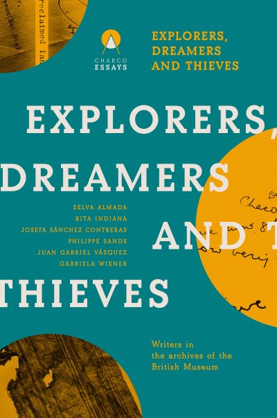 Cover for Explorers Dreamers and Thieves: Latin American Writers in the British Museum (Paperback Book) (2024)