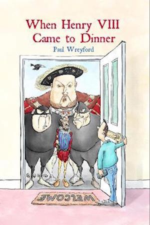 Cover for Paul Wreyford · When Henry VIII Came to Dinner: And other guests (Paperback Bog) (2025)