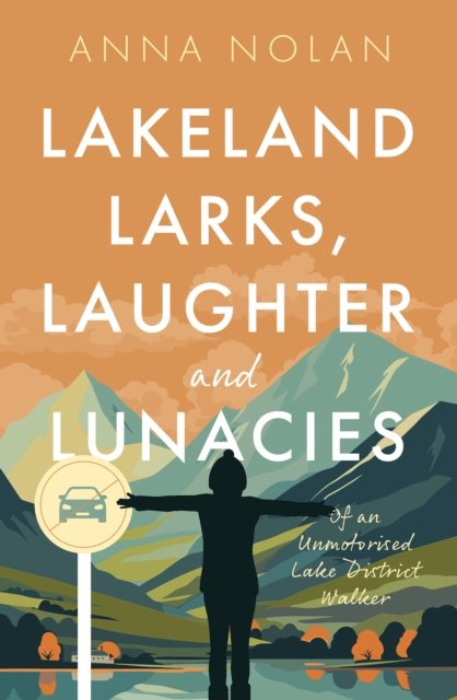 Anna Nolan · Lakeland Larks, Laughter and Lunacies: Of an Unmotorised Lake District Walker (Pocketbok) (2024)