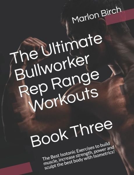 Cover for Marlon Birch · The Ultimate Bullworker Rep Range Workouts Book Three (Paperback Book) (2020)
