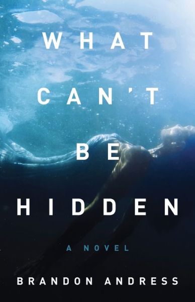 What Can't Be Hidden - Brandon Andress - Books - Quoir - 9781938480942 - September 7, 2021