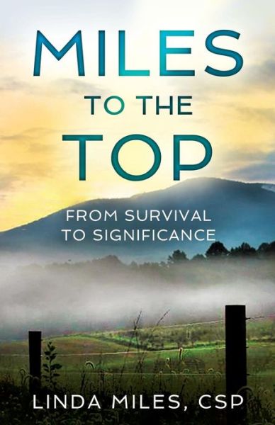 Miles to the Top - Linda Miles Csp - Books - Crescendo Publishing, LLC - 9781944177942 - October 24, 2017