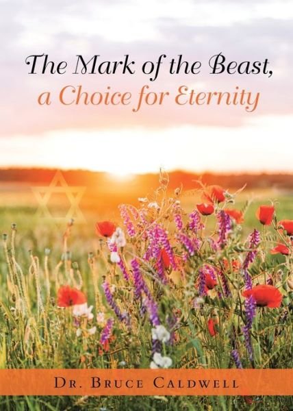 Cover for Dr Bruce Caldwell · The Mark of the Beast, a Choice for Eternity (Pocketbok) (2021)