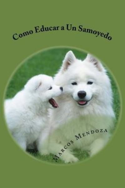 Cover for Marcos Mendoza · Como Educar a Un Samoyedo (Taschenbuch) (2017)