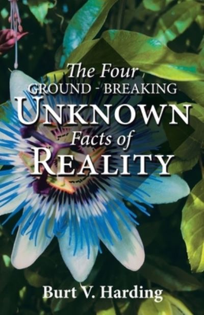 Cover for Burt V Harding · The Four Ground-Breaking Unknown Facts of Reality (Paperback Book) (2019)