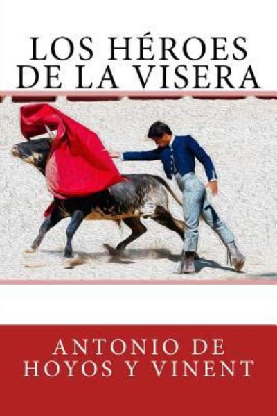 Cover for Antonio De Hoyos Y Vinent · Los heroes de la visera (Paperback Book) (2018)