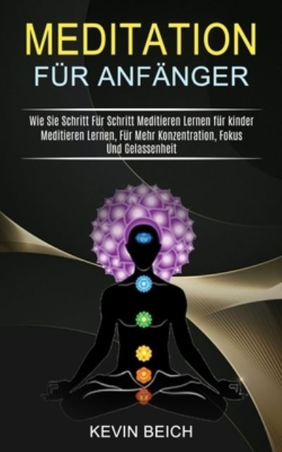 Meditation Fur Anfanger - Kevin Beich - Livres - Knowledge Icons - 9781990084942 - 21 mai 2021