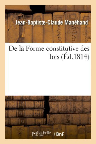 Cover for Manehand-j-b-c · De La Forme Constitutive Des Lois (Paperback Book) [French edition] (2013)