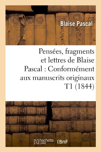 Cover for Blaise Pascal · Pensees, Fragments et Lettres De Blaise Pascal: Conformement Aux Manuscrits Originaux T1 (1844) (French Edition) (Taschenbuch) [French edition] (2012)
