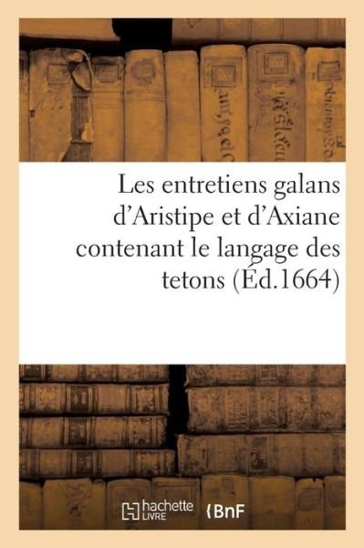 Les Entretiens Galans d'Aristipe Et d'Axiane Contenant Le Langage Des Tetons - CL Barbin - Bøger - Hachette Livre - Bnf - 9782013616942 - 1. december 2016