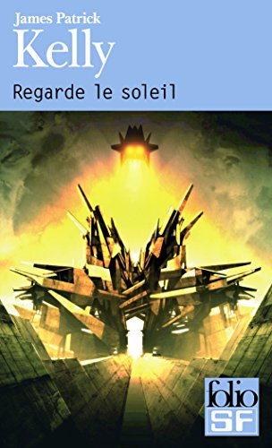 Regarde Le Soleil (Folio Science Fiction) (French Edition) - James Kelly - Livres - Gallimard Education - 9782070439942 - 1 octobre 2011