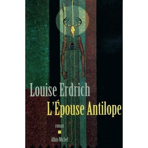 Epouse Antilope (L') (Collections Litterature) (French Edition) - Louise Erdrich - Książki - Albin Michel - 9782226131942 - 1 marca 2002