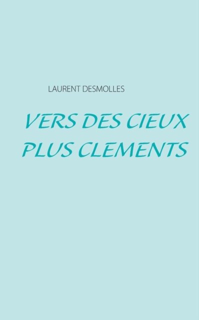 Cover for Laurent Desmolles · Vers Des Cieux Plus Clements (Paperback Bog) (2015)