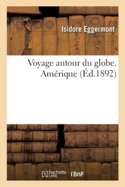 Cover for Isidore Eggermont · Voyage Autour Du Globe. Amerique (Paperback Book) (2020)