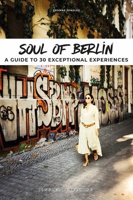 Cover for Thomas Jonglez · Soul of Berlin: A Guide to 30 Exceptional Experiences - Soul Of' (Pocketbok) (2022)