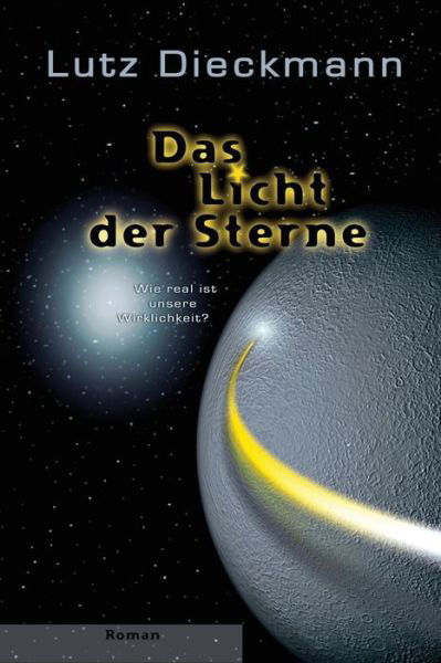 Cover for Lutz Dieckmann · Das Licht Der Sterne: Wie Real Ist Unsere Wirklichkeit? (Paperback Book) [German, 1 edition] (2009)