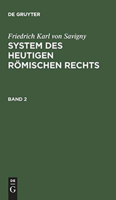 Cover for Friedrich Karl Von Savigny · Friedrich Karl Von Savigny: System Des Heutigen Roemischen Rechts. Band 2 (Hardcover Book) (1901)